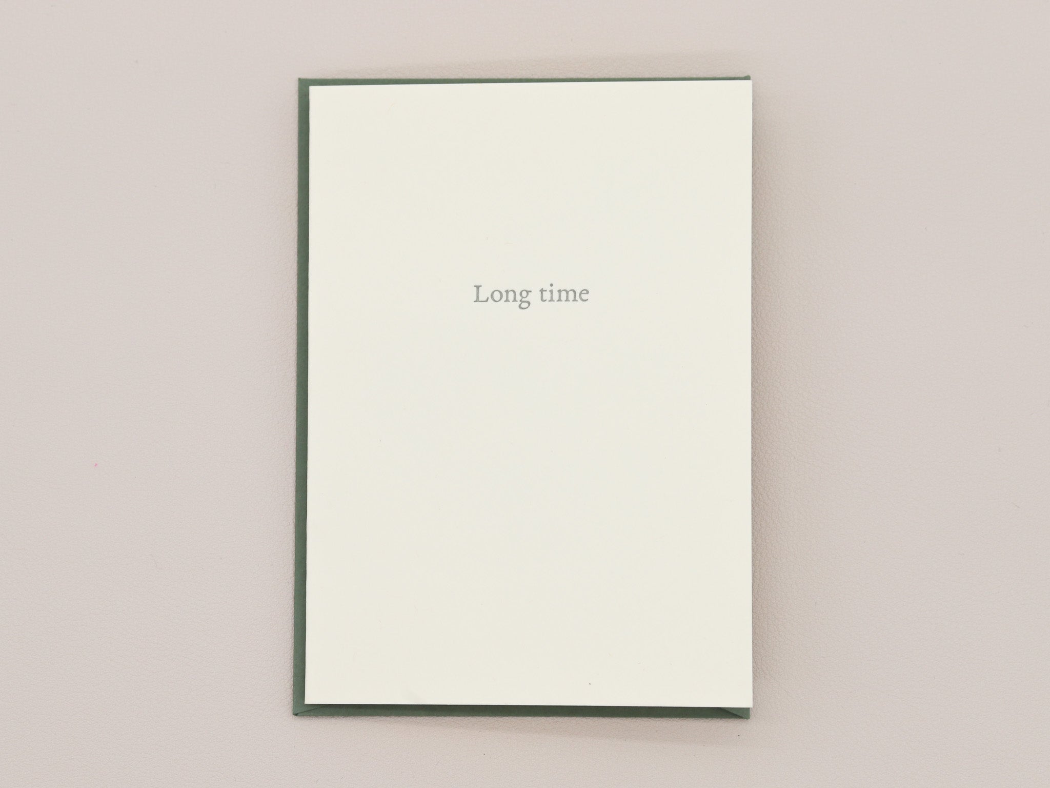 Long Time Greeting Card