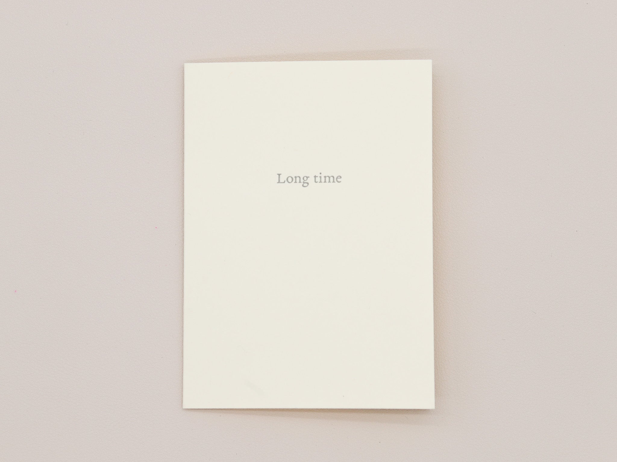 Long Time Greeting Card