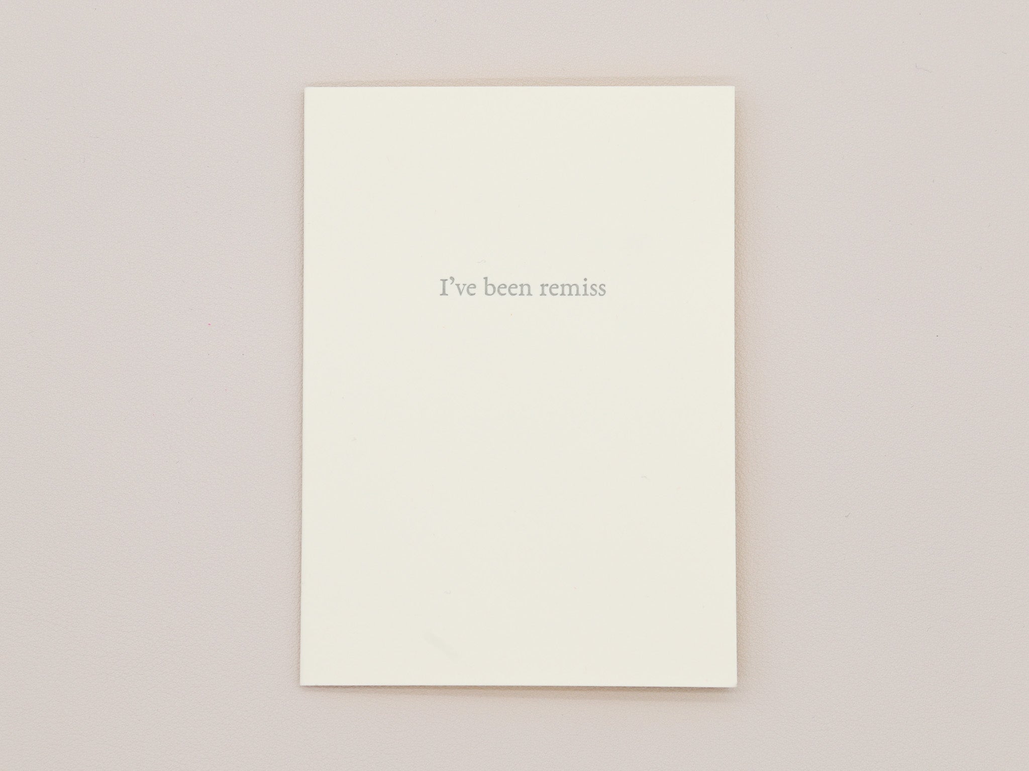 I've Been Remiss Greeting Card