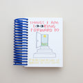 Things I Am Looking Forward To Journal